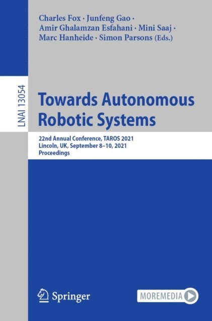 Simon Parsons, Marc Hanheide, Mini Saaj, Amir Ghalamzan Esfahani, Junfeng Gao, Charles Fox - Towards Autonomous Robotic Systems, E-bok