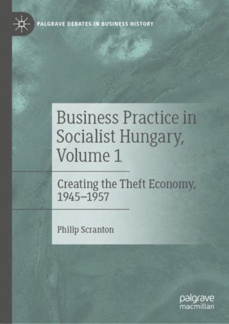 Philip Scranton - Business Practice in Socialist Hungary, Volume 1, E-bok