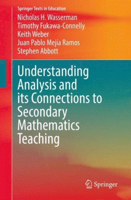 Stephen Abbott, Juan Pablo Mejia Ramos, Keith Weber, Timothy Fukawa-Connelly, Nicholas H. Wasserman - Understanding Analysis and its Connections to Secondary Mathematics Teaching, E-bok