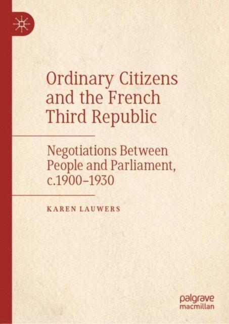 Karen Lauwers - Ordinary Citizens and the French Third Republic, E-bok