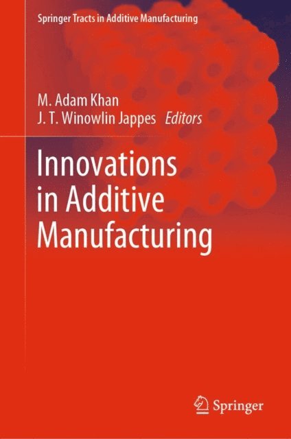 J. T. Winowlin Jappes, M. Adam Khan - Innovations in Additive Manufacturing, E-bok