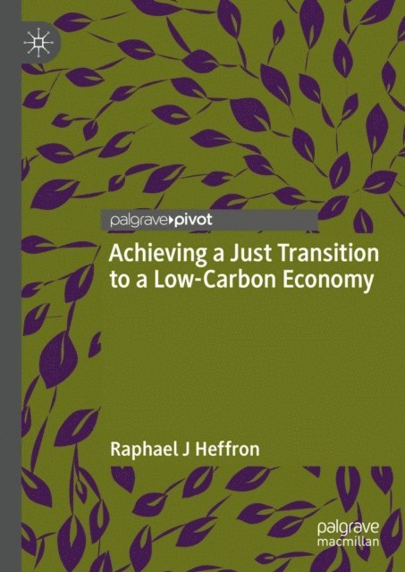 Raphael J Heffron - Achieving a Just Transition to a Low-Carbon Economy, E-bok