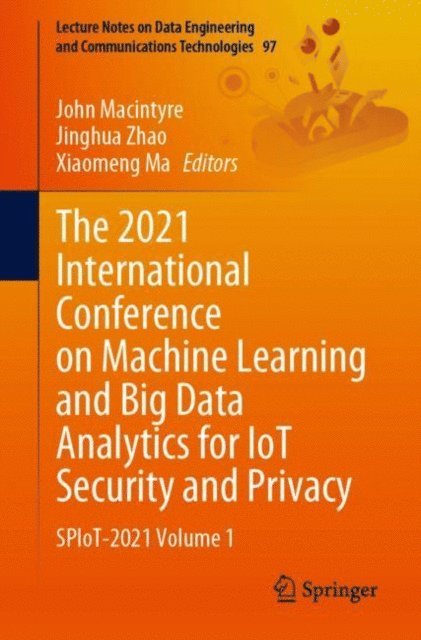 Xiaomeng Ma, Jinghua Zhao, John Macintyre - 2021 International Conference on Machine Learning and Big Data Analytics for IoT Security and Privacy, E-bok