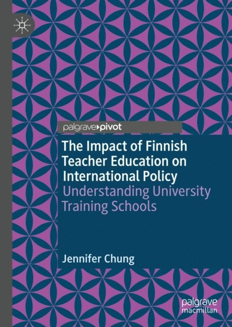 Jennifer Chung - Impact of Finnish Teacher Education on International Policy, E-bok
