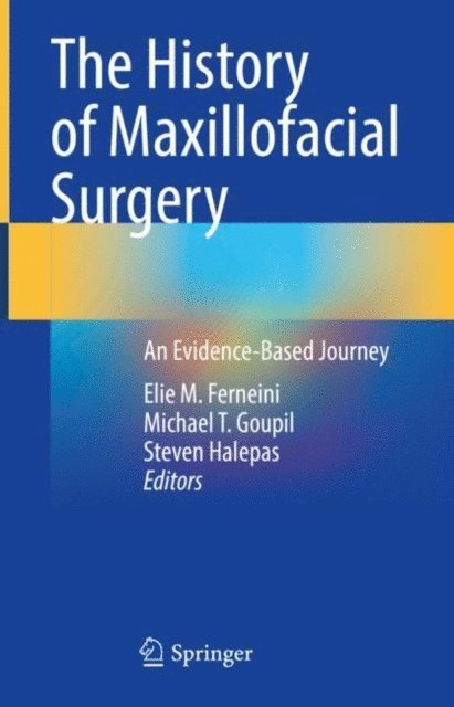 Steven Halepas, Michael T. Goupil, Elie M. Ferneini - History of Maxillofacial Surgery, E-bok