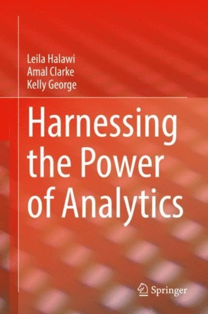 Kelly George, Amal Clarke, Leila Halawi - Harnessing the Power of Analytics, E-bok