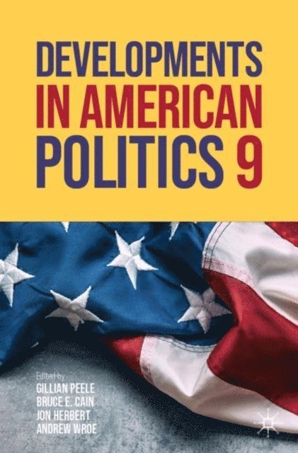 Andrew Wroe, Jon Herbert, Bruce E. Cain, Gillian Peele - Developments in American Politics 9, E-bok
