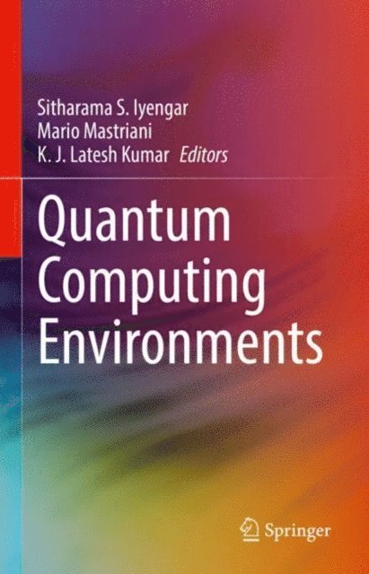 KJ Latesh Kumar, Mario Mastriani, Sitharama S. Iyengar - Quantum Computing Environments, E-bok