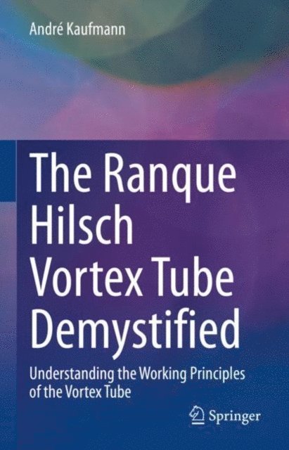 Andre Kaufmann - Ranque Hilsch Vortex Tube Demystified, E-bok