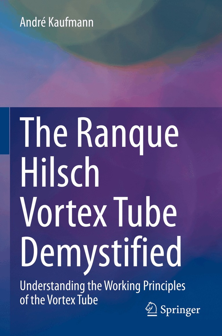 André Kaufmann - Ranque Hilsch Vortex Tube Demystified, Häftad
