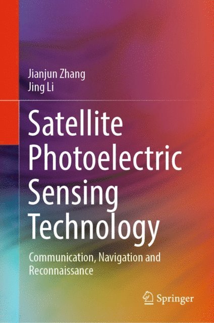 Jing Li, Jianjun Zhang - Satellite Photoelectric Sensing Technology, E-bok