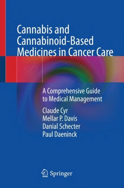 Paul Daeninck, Danial Schecter, Mellar P. Davis, Claude Cyr - Cannabis and Cannabinoid-Based Medicines in Cancer Care, E-bok