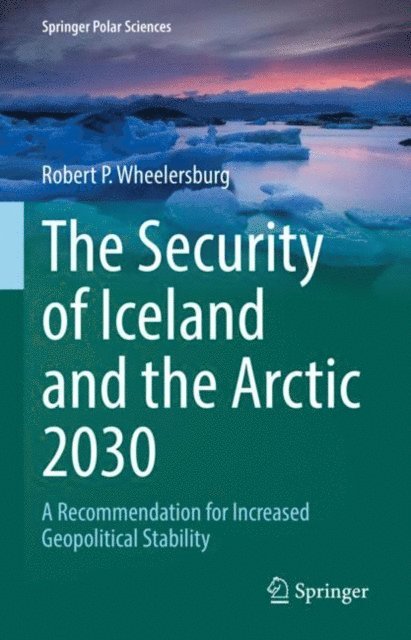 Robert P. Wheelersburg - Security of Iceland and the Arctic 2030, E-bok