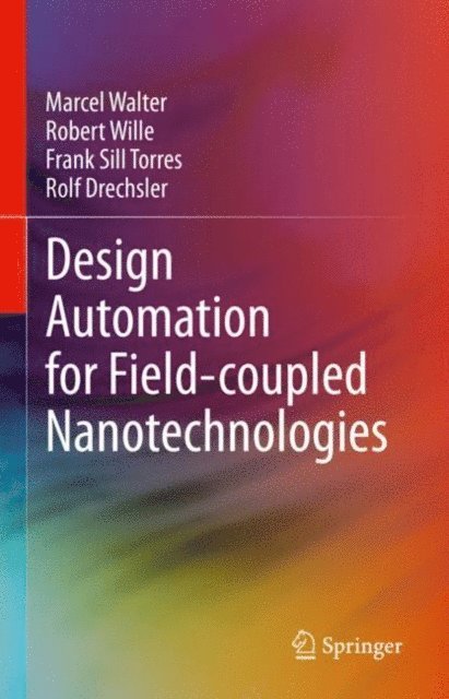 Rolf Drechsler, Frank Sill Torres, Robert Wille, Marcel Walter - Design Automation for Field-coupled Nanotechnologies, E-bok