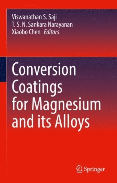 Xiaobo Chen, T. S. N. Sankara Narayanan, Viswanathan S. Saji - Conversion Coatings for Magnesium and its Alloys, E-bok
