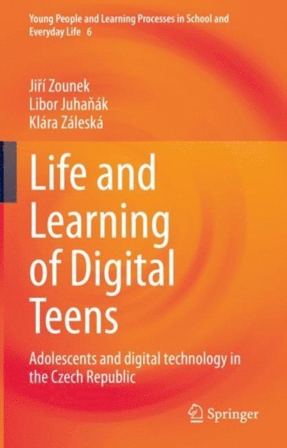 Klara Zaleska, Libor Juhanak, Jiri Zounek - Life and Learning of Digital Teens, E-bok