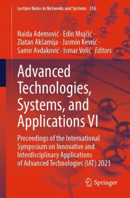 Ismar Volic, Samir Avdakovic, Jasmin Kevric, Zlatan Aksamija, Edin Mujcic, Naida Ademovic - Advanced Technologies, Systems, and Applications VI, E-bok