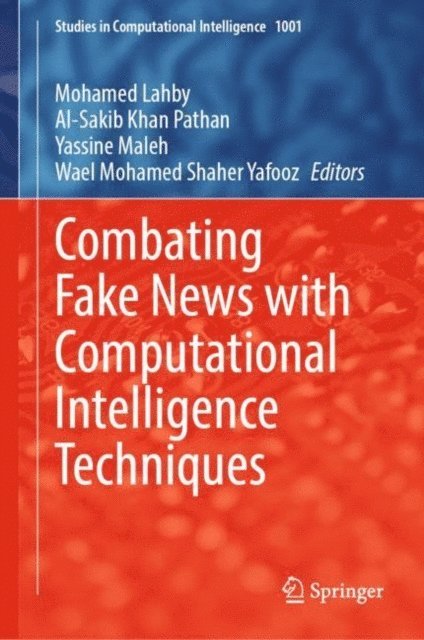 Wael Mohamed Shaher Yafooz, Yassine Maleh, Al-Sakib Khan Pathan, Mohamed Lahby - Combating Fake News with Computational Intelligence Techniques, E-bok