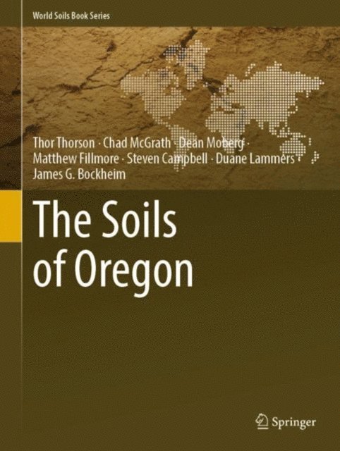 James G. Bockheim, Duane Lammers, Steven Campbell, Matthew Fillmore, Dean Moberg, Chad McGrath, Thor Thorson - Soils of Oregon, E-bok