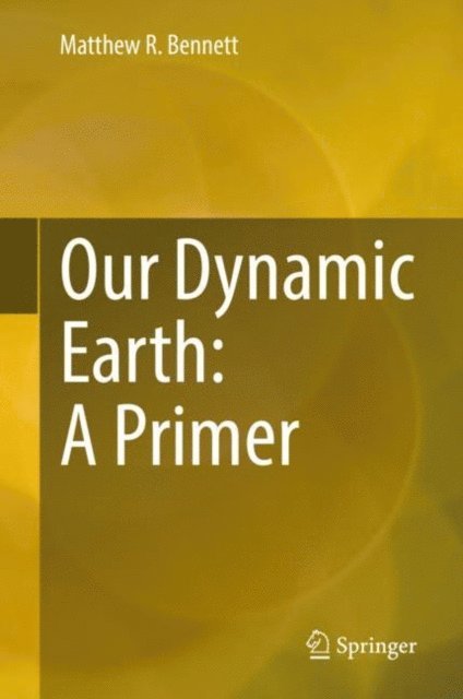 Matthew R. Bennett - Our Dynamic Earth: A Primer, E-bok