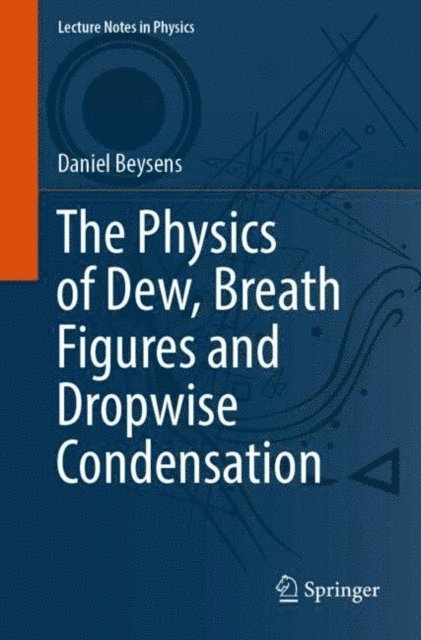 Daniel Beysens - Physics of Dew, Breath Figures and Dropwise Condensation, E-bok