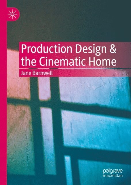 Jane Barnwell - Production Design & the Cinematic Home, E-bok