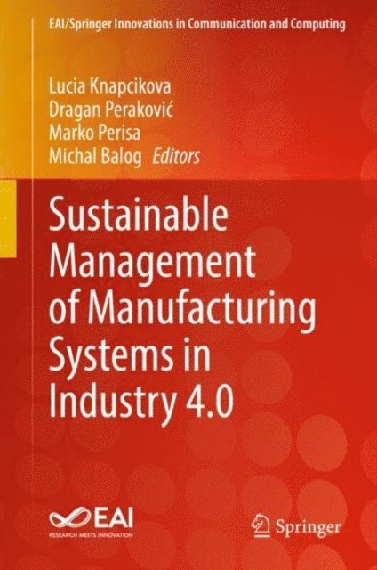 Michal Balog, Marko Perisa, Dragan Perakovic, Lucia Knapcikova - Sustainable Management of Manufacturing Systems in Industry 4.0, E-bok