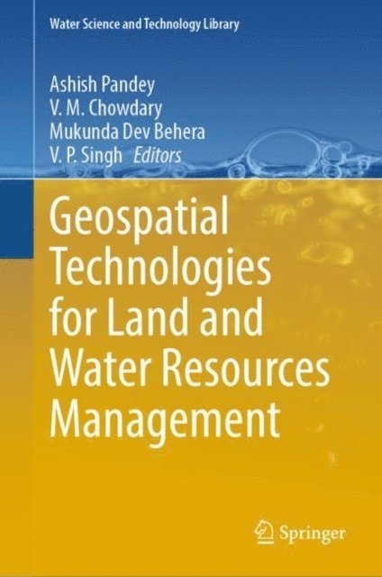 V. P. Singh, Mukunda Dev Behera, V. M. Chowdary, Ashish Pandey - Geospatial Technologies for Land and Water Resources Management, E-bok