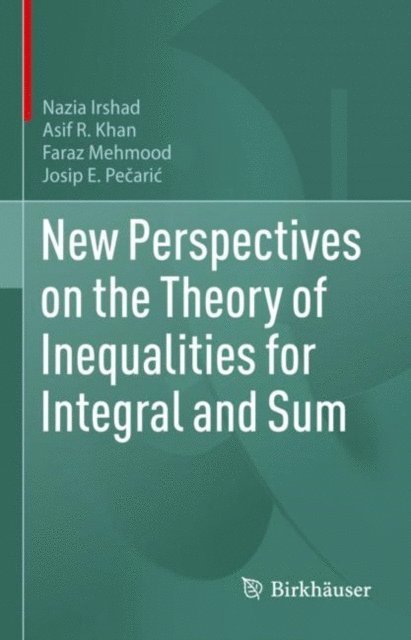 Josip Pecaric, Faraz Mehmood, Asif R. Khan, Nazia Irshad - New Perspectives on the Theory of Inequalities for Integral and Sum, E-bok