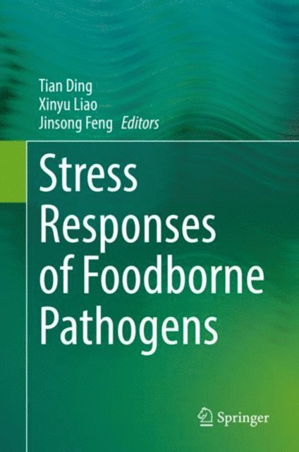 Jinsong Feng, Xinyu Liao, Tian Ding - Stress Responses of Foodborne Pathogens, E-bok