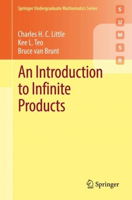 Bruce van Brunt, Kee L. Teo, Charles H. C. Little - Introduction to Infinite Products, E-bok