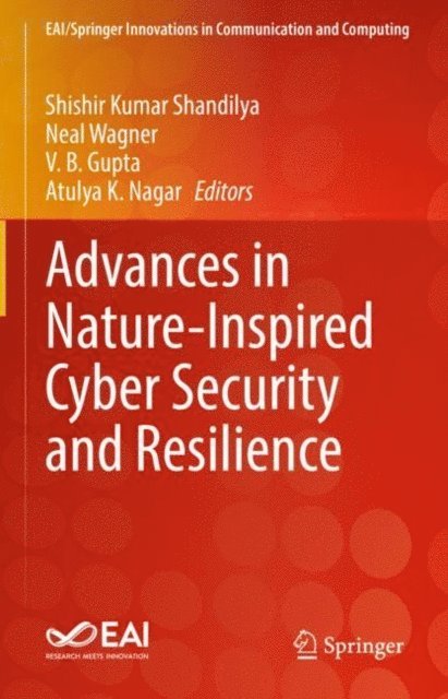 Atulya K. Nagar, V.B. Gupta, Neal Wagner, Shishir Kumar Shandilya - Advances in Nature-Inspired Cyber Security and Resilience, E-bok
