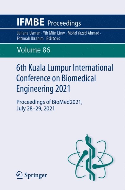 Fatimah Ibrahim, Mohd Yazed Ahmad, Yih Miin Liew, Juliana Usman - 6th Kuala Lumpur International Conference on Biomedical Engineering 2021, E-bok