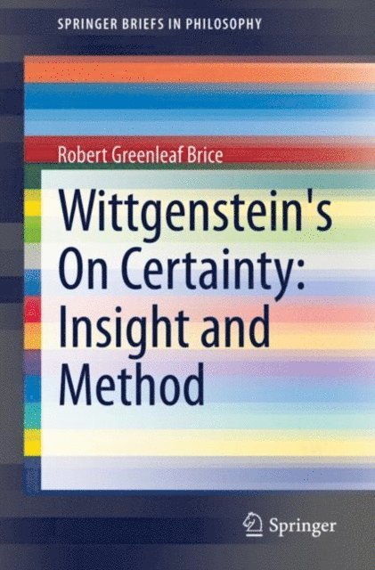 Robert Greenleaf Brice - Wittgenstein's On Certainty: Insight and Method, E-bok
