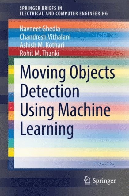 Rohit M. Thanki, Ashish M. Kothari, Chandresh Vithalani, Navneet Ghedia - Moving Objects Detection Using Machine Learning, E-bok