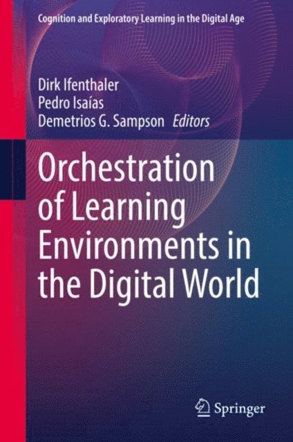 Demetrios G. Sampson, Pedro Isaias, Dirk Ifenthaler - Orchestration of Learning Environments in the Digital World, E-bok