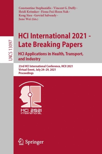 June Wei, Gavriel Salvendy, Keng Siau, Fiona Fui-Hoon Nah, Heidi Kromker, Vincent G. Duffy, Constantine Stephanidis - HCI International 2021 - Late Breaking Papers: HCI Applications in Health, Transport, and Industry, E-bok