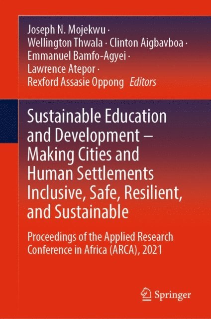 Rexford Assasie Oppong, Lawrence Atepor, Emmanuel Bamfo-Agyei, Clinton Aigbavboa, Wellington Thwala, Joseph N. Mojekwu - Sustainable Education and Development - Making Cities and Human Settlements Inclusive, Safe, Resilient, and Sustainable, E-bok