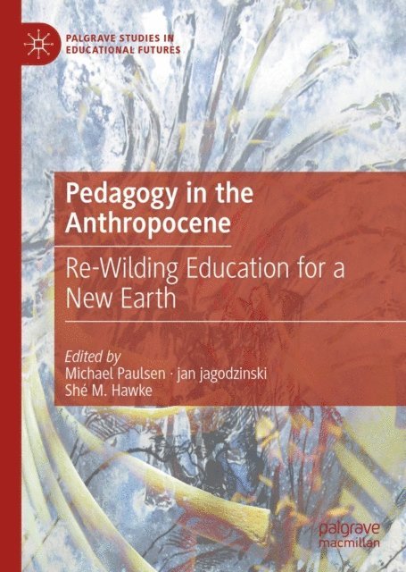 She M. Hawke, jan jagodzinski, Michael Paulsen - Pedagogy in the Anthropocene, E-bok