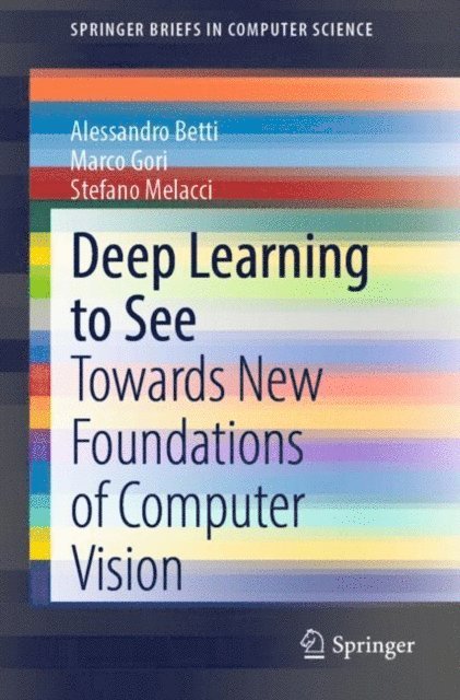 Stefano Melacci, Marco Gori, Alessandro Betti - Deep Learning to See, E-bok
