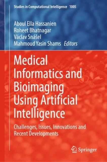 Mahmoud Yasin Shams, Vaclav Snasel, Roheet Bhatnagar, Aboul Ella Hassanien - Medical Informatics and Bioimaging Using Artificial Intelligence, E-bok