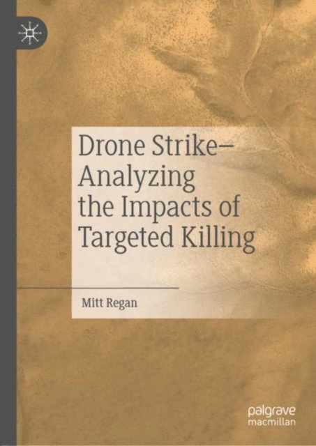 Mitt Regan - Drone Strike-Analyzing the Impacts of Targeted Killing, E-bok