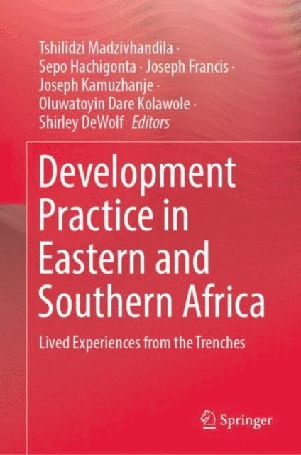 Shirley DeWolf, Oluwatoyin Dare Kolawole, Joseph Kamuzhanje, Joseph Francis, Sepo Hachigonta, Tshilidzi Madzivhandila - Development Practice in Eastern and Southern Africa, E-bok