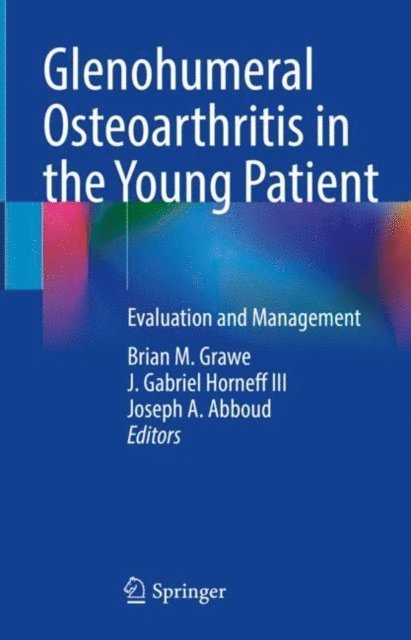 Joseph A. Abboud, J. Gabriel Horneff III, Brian M. Grawe - Glenohumeral Osteoarthritis in the Young Patient, E-bok. Tillgänglighet: Lägg i varukorg