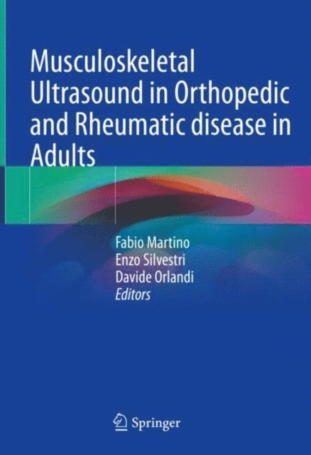 Davide Orlandi, Enzo Silvestri, Fabio Martino - Musculoskeletal Ultrasound in Orthopedic and Rheumatic disease in Adults, E-bok
