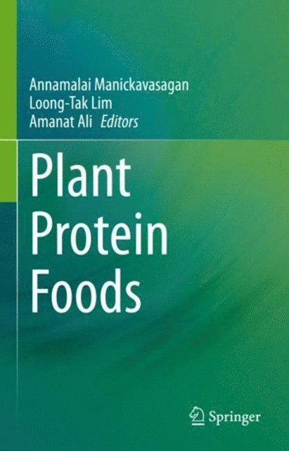 Amanat Ali, Loong-Tak Lim, Annamalai Manickavasagan - Plant Protein Foods, E-bok