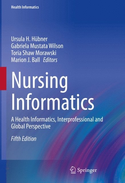 Marion J. Ball, Toria Shaw Morawski, Gabriela Mustata Wilson, Ursula H. Hubner - Nursing Informatics, E-bok