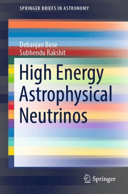 Subhendu Rakshit, Debanjan Bose - High Energy Astrophysical Neutrinos, E-bok