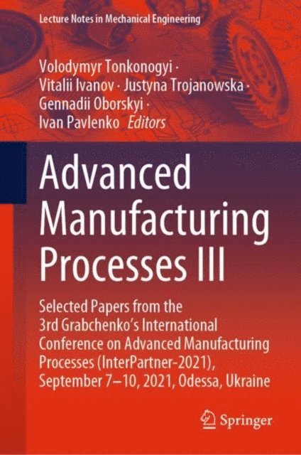 Ivan Pavlenko, Gennadii Oborskyi, Justyna Trojanowska, Vitalii Ivanov, Volodymyr Tonkonogyi - Advanced Manufacturing Processes III, E-bok