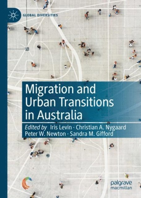 Sandra M. Gifford, Peter W. Newton, Christian A. Nygaard, Iris Levin - Migration and Urban Transitions in Australia, E-bok